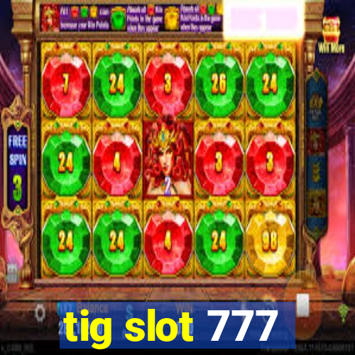 tig slot 777